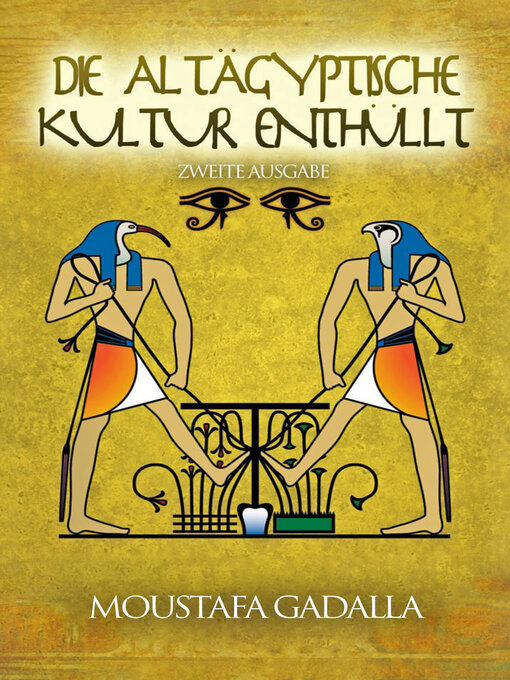 Title details for Die Altägyptische Kultur Enthüllt – Zweite Ausgabe by Moustafa Gadalla - Available